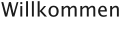 Willkommen